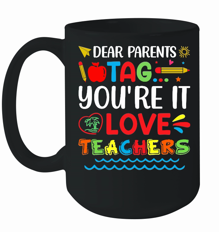 Dear Parents Tag You're It Love Teachers