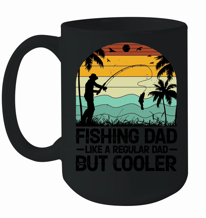 Fishing Dad Like A Regular Dad But Cooler