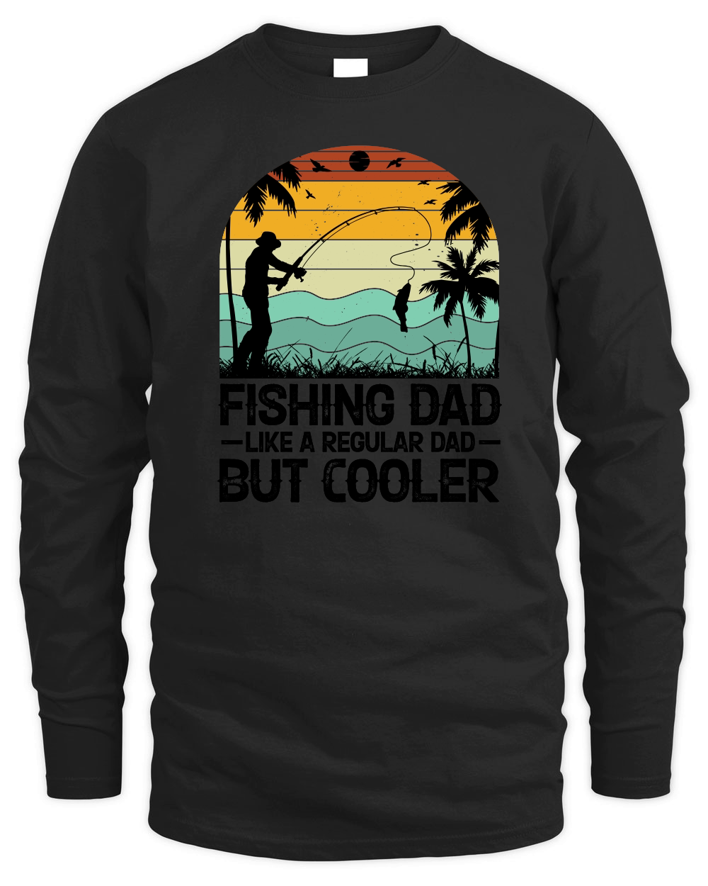 Fishing Dad Like A Regular Dad But Cooler