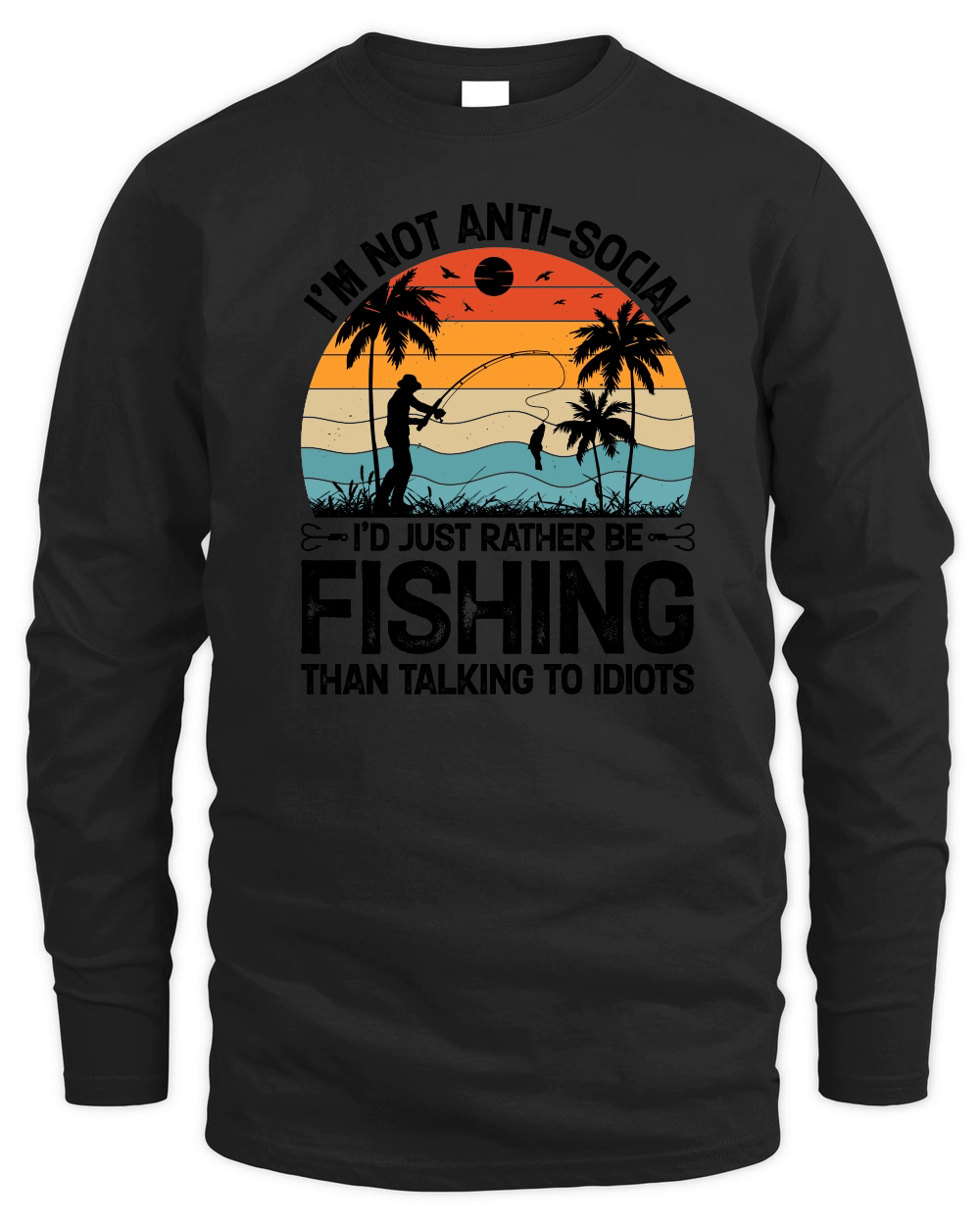 I’m not Anti Social I’d Just Rather be Fishing