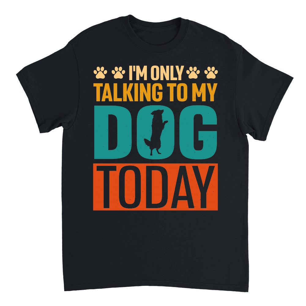 I'm Only Talking to My Dog Today