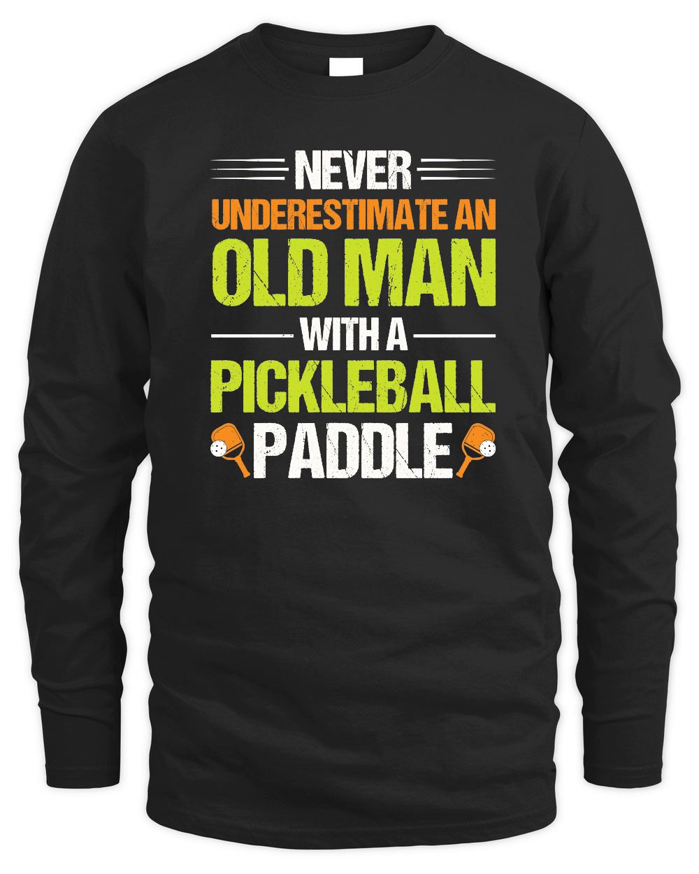 Never Underestimate An Old Man With A Pickleball Paddle n