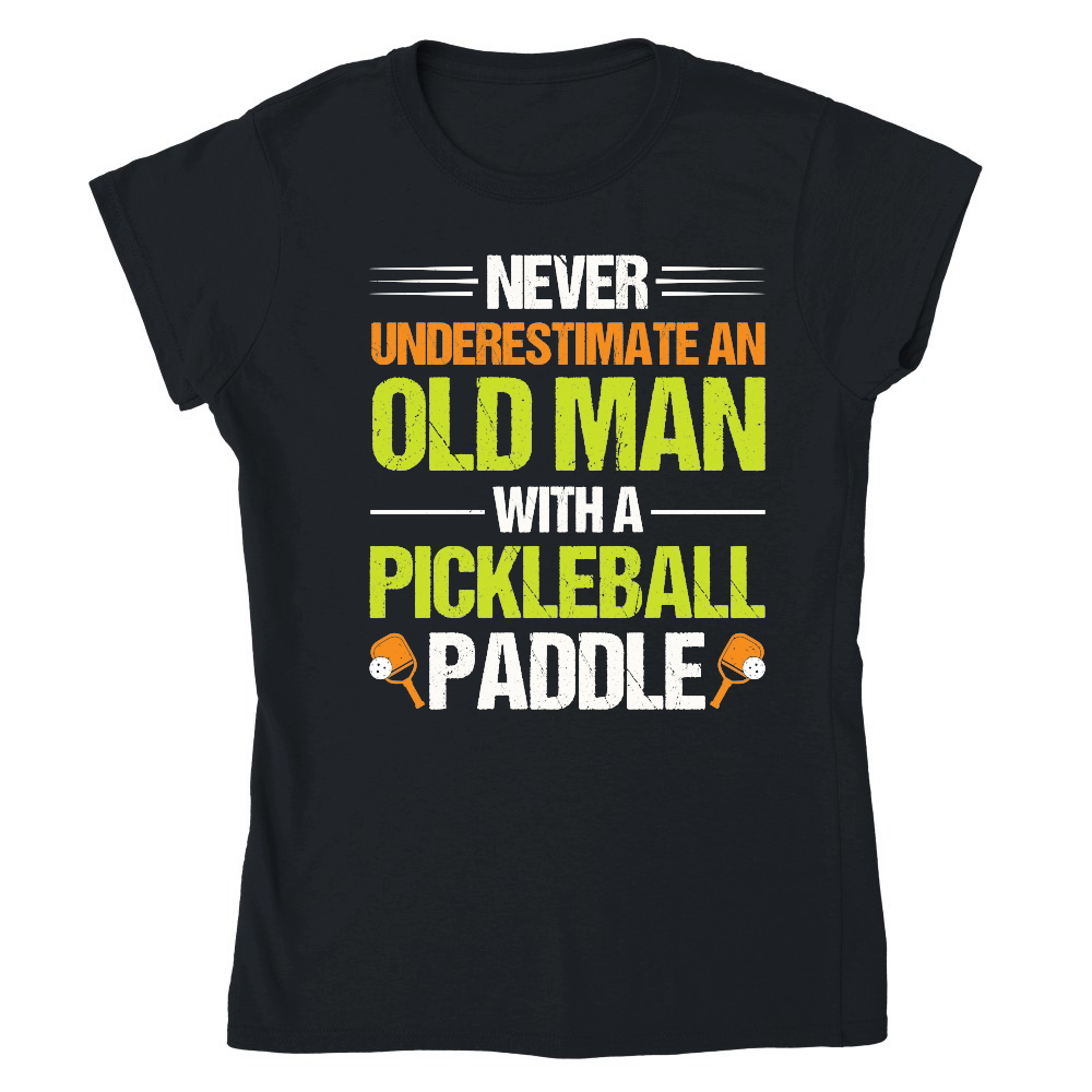 Never Underestimate An Old Man With A Pickleball Paddle n