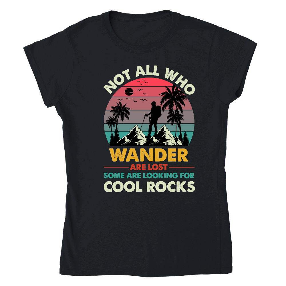 Not All Who Wander Are Lost Some Are Looking For Cool Rocks