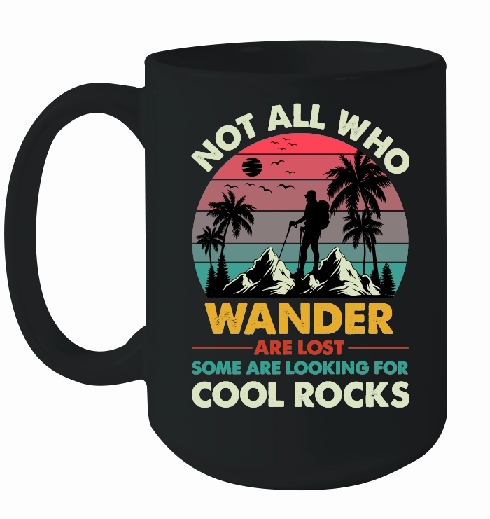 Not All Who Wander Are Lost Some Are Looking For Cool Rocks