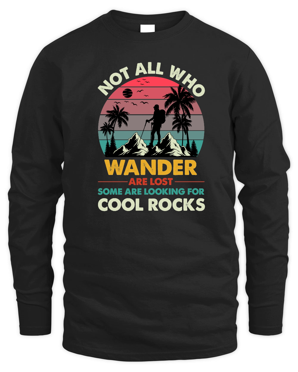 Not All Who Wander Are Lost Some Are Looking For Cool Rocks