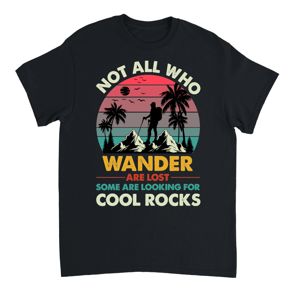 Not All Who Wander Are Lost Some Are Looking For Cool Rocks