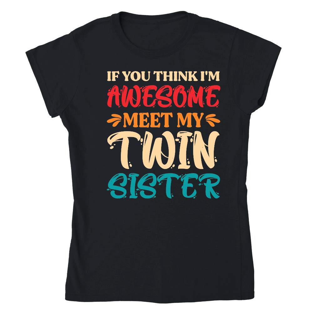 If You Think I'm Awesome Meet My Twin Sister