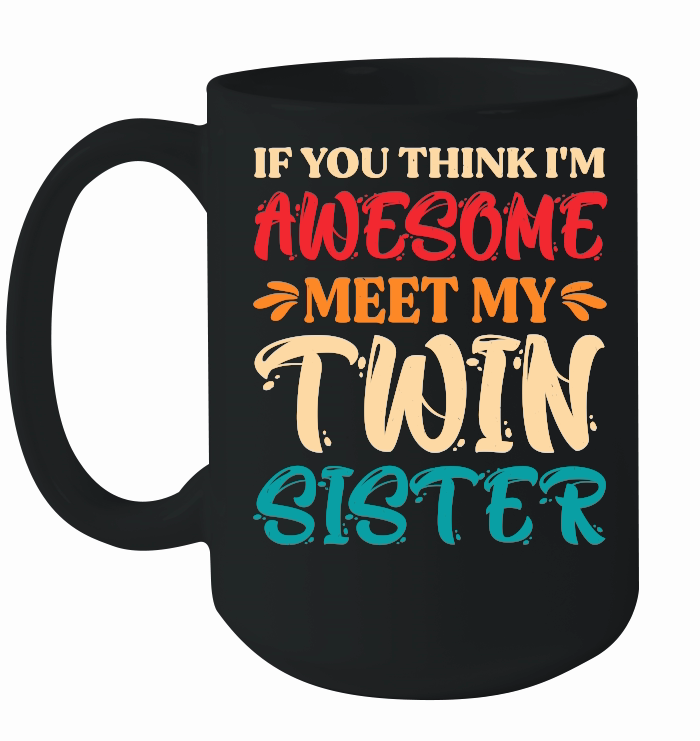 If You Think I'm Awesome Meet My Twin Sister