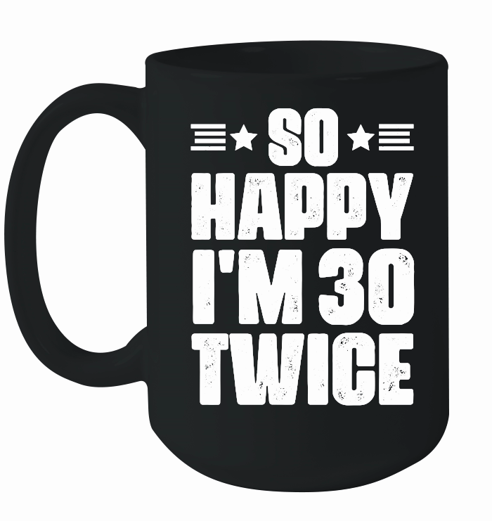 So Happy I'm 30 Twice Birthday