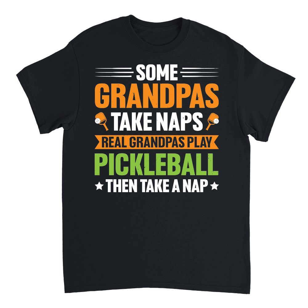 Some Grandpas Take Naps Real Grandpas Play Pickleball