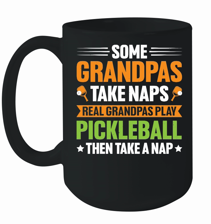 Some Grandpas Take Naps Real Grandpas Play Pickleball