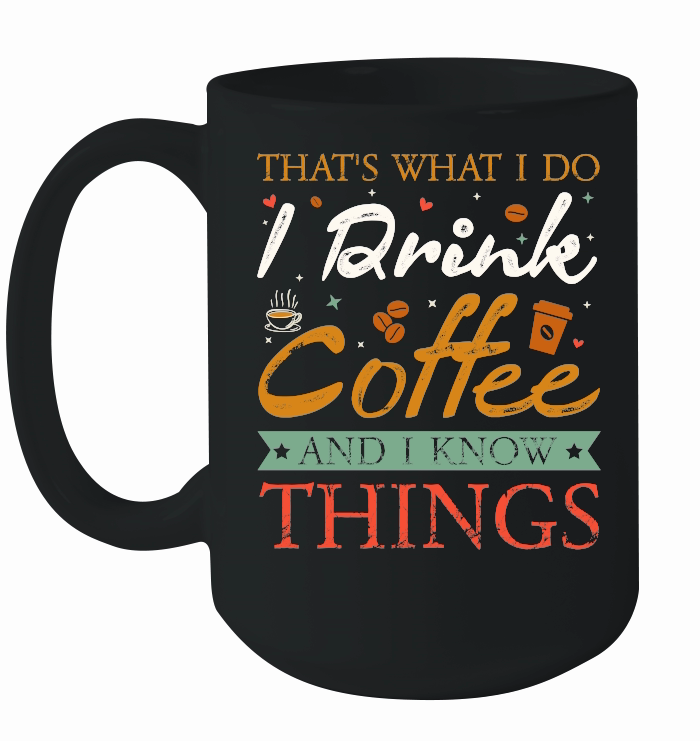 Thats What I Do I drink Coffee and I know things