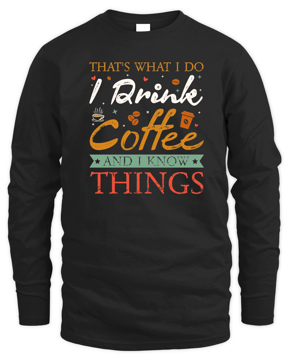 Thats What I Do I drink Coffee and I know things