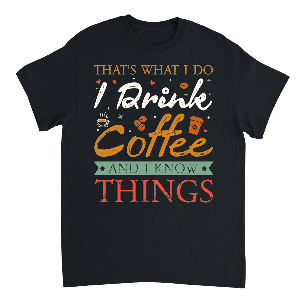 Thats What I Do I drink Coffee and I know things