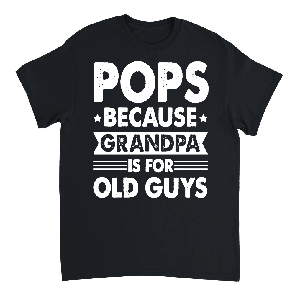 Pops Because Fathers Day Is For Old Guysn