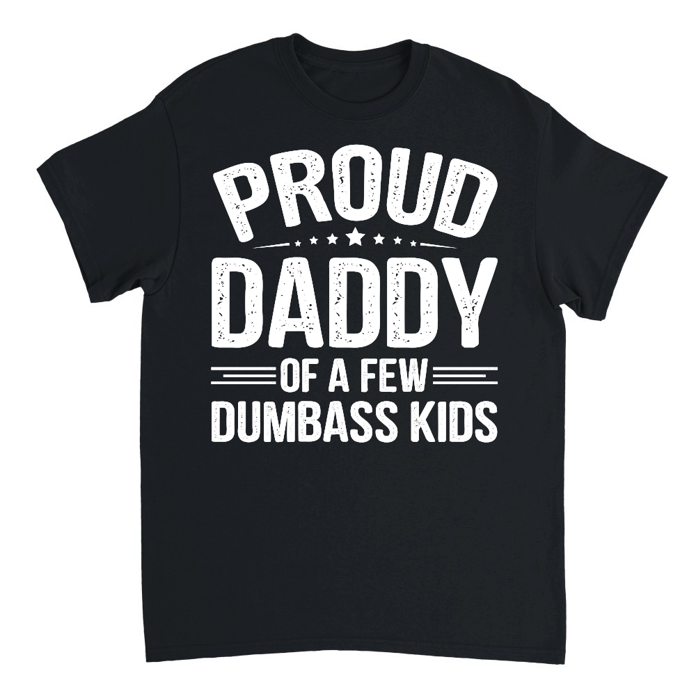 Proud Daddy Of A Few Dumbass Kids