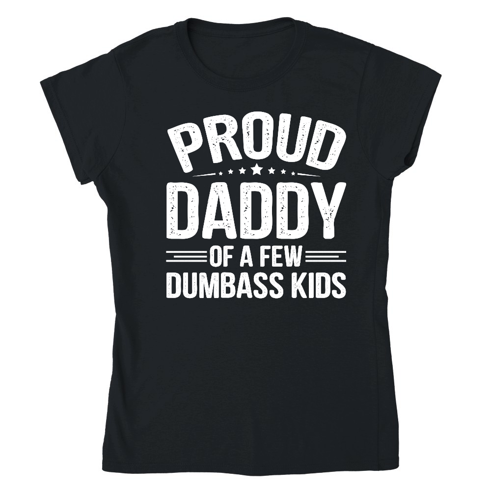 Proud Daddy Of A Few Dumbass Kids