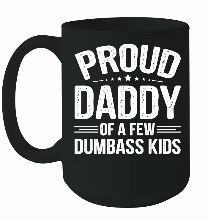 Proud Daddy Of A Few Dumbass Kids