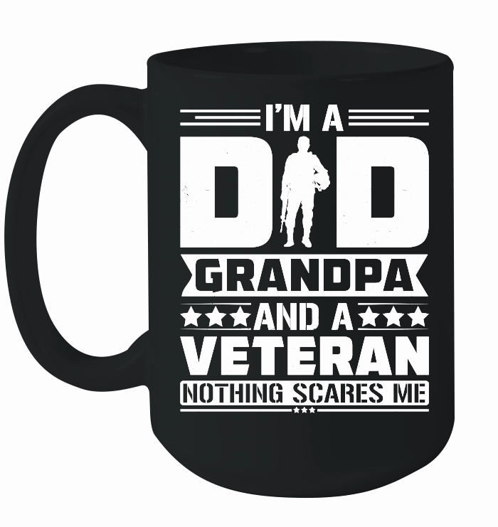 I'm a Dad Grandpa And a Veteran Nothing Scares Me