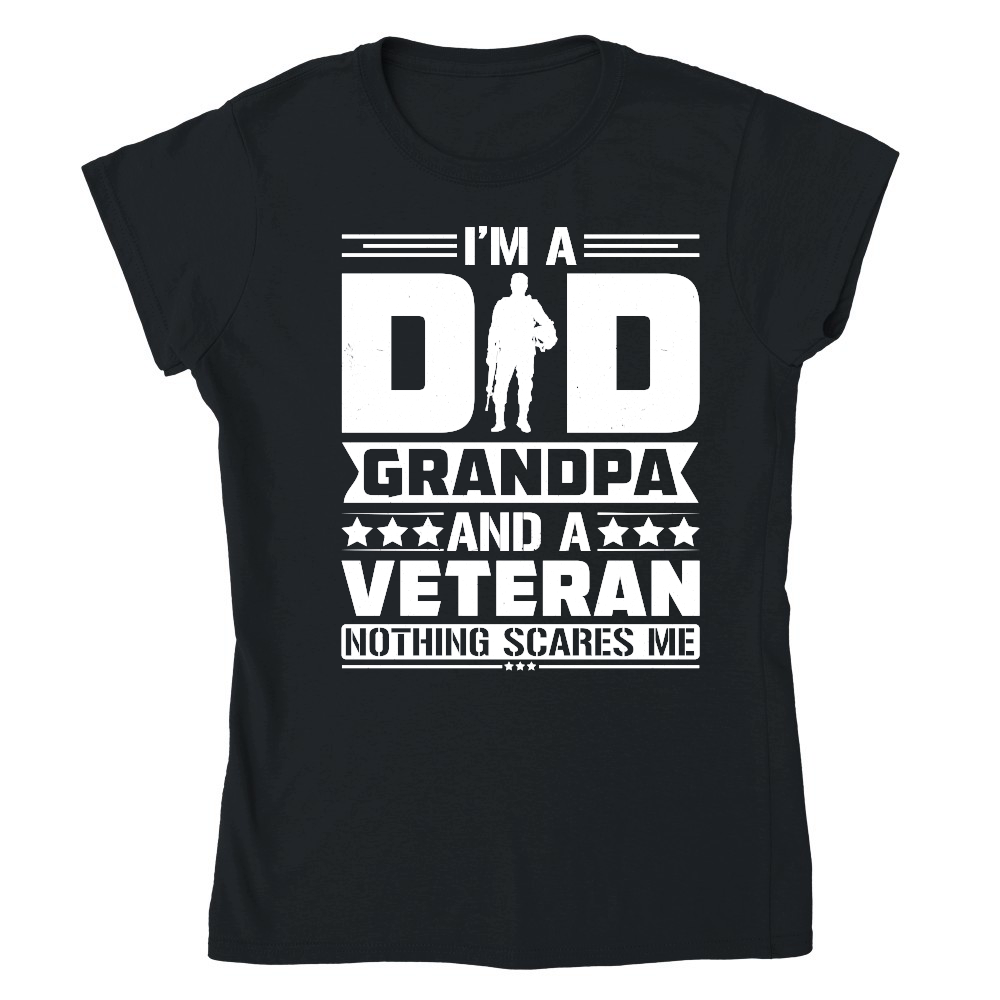 I'm a Dad Grandpa And a Veteran Nothing Scares Me