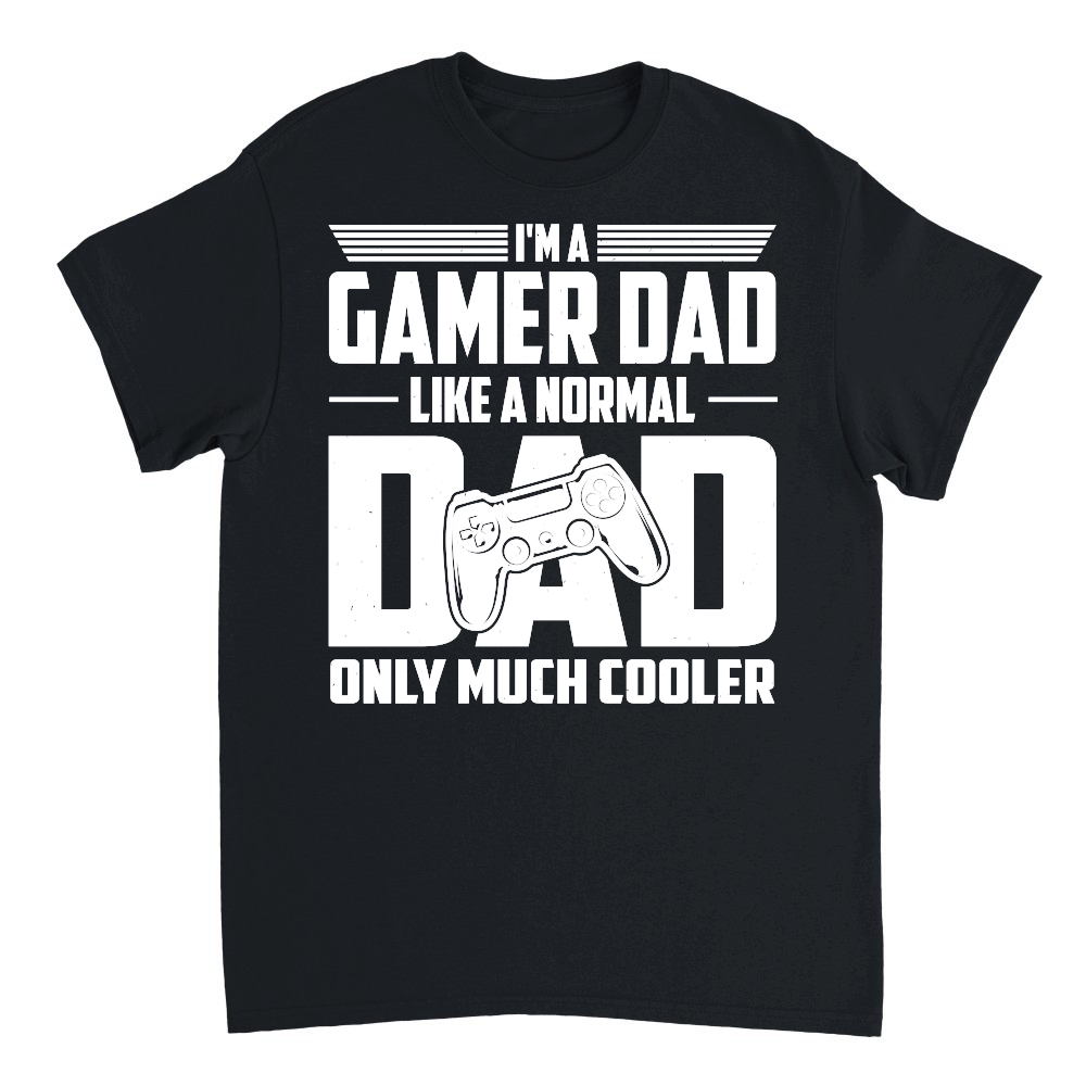 I'm A Gamer Dad Like A Normal Dad Only Much Cooler