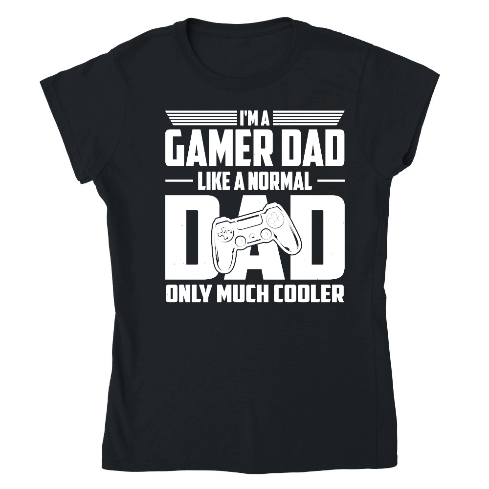 I'm A Gamer Dad Like A Normal Dad Only Much Cooler