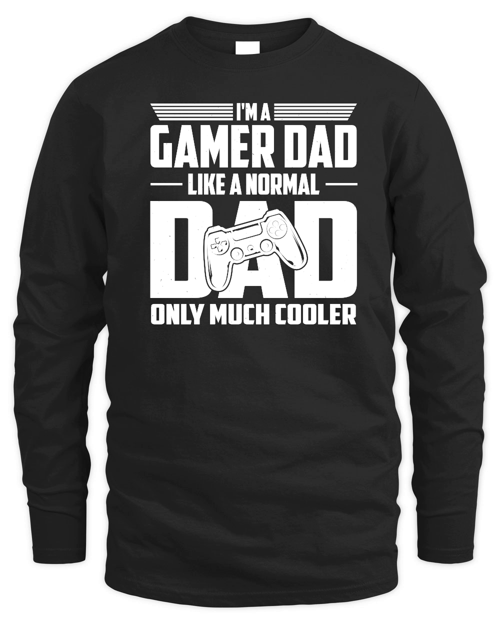 I'm A Gamer Dad Like A Normal Dad Only Much Cooler