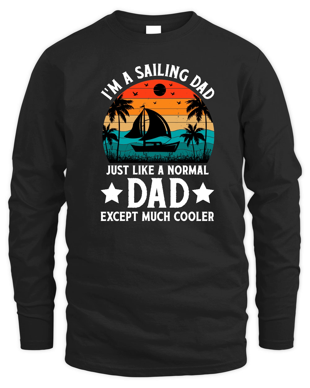 I'm A Sailing Dad Just Like A Normal Dad Except Much Coo