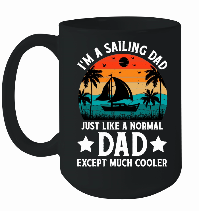 I'm A Sailing Dad Just Like A Normal Dad Except Much Coo