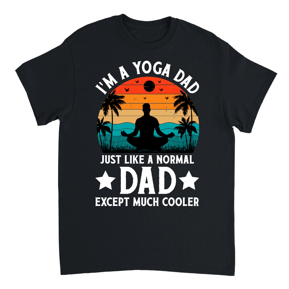 I'm A Yoga Dad Just Like A Normal Dad Except Much Cooler