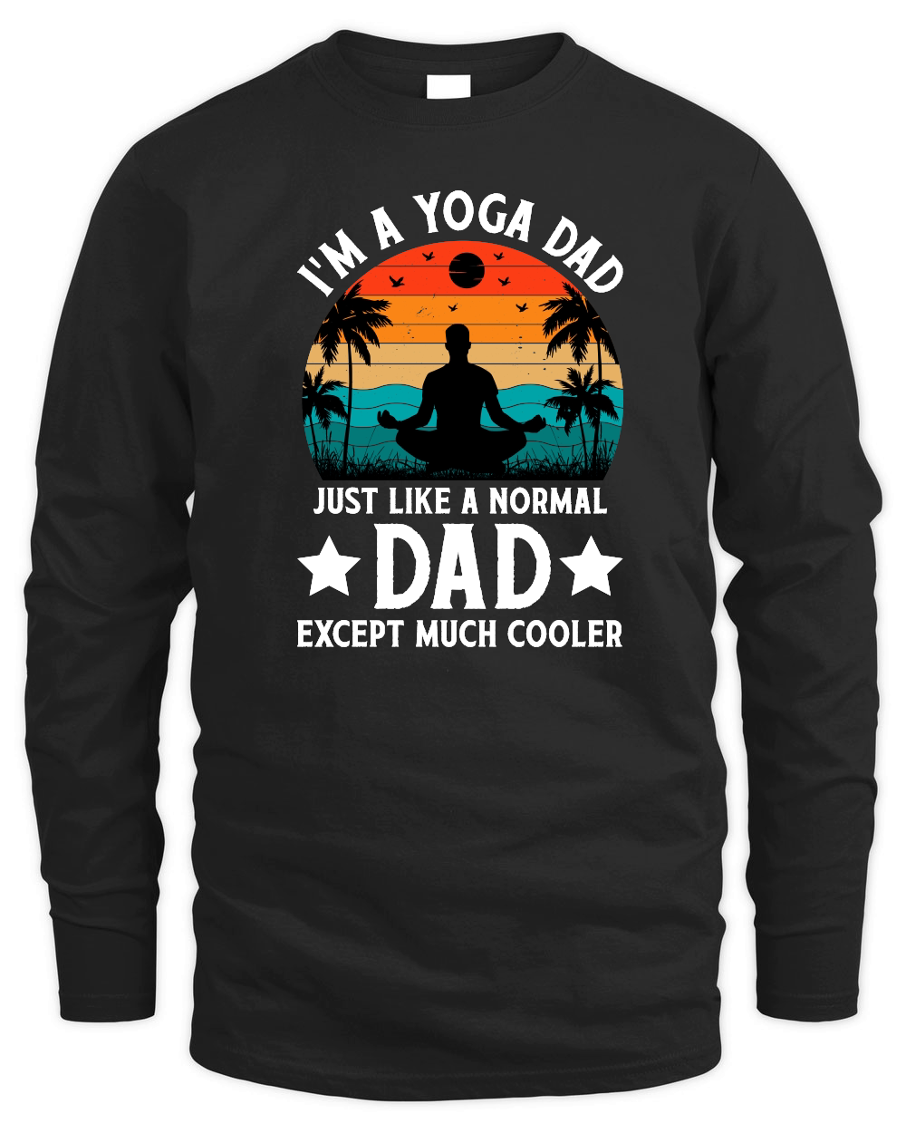 I'm A Yoga Dad Just Like A Normal Dad Except Much Cooler