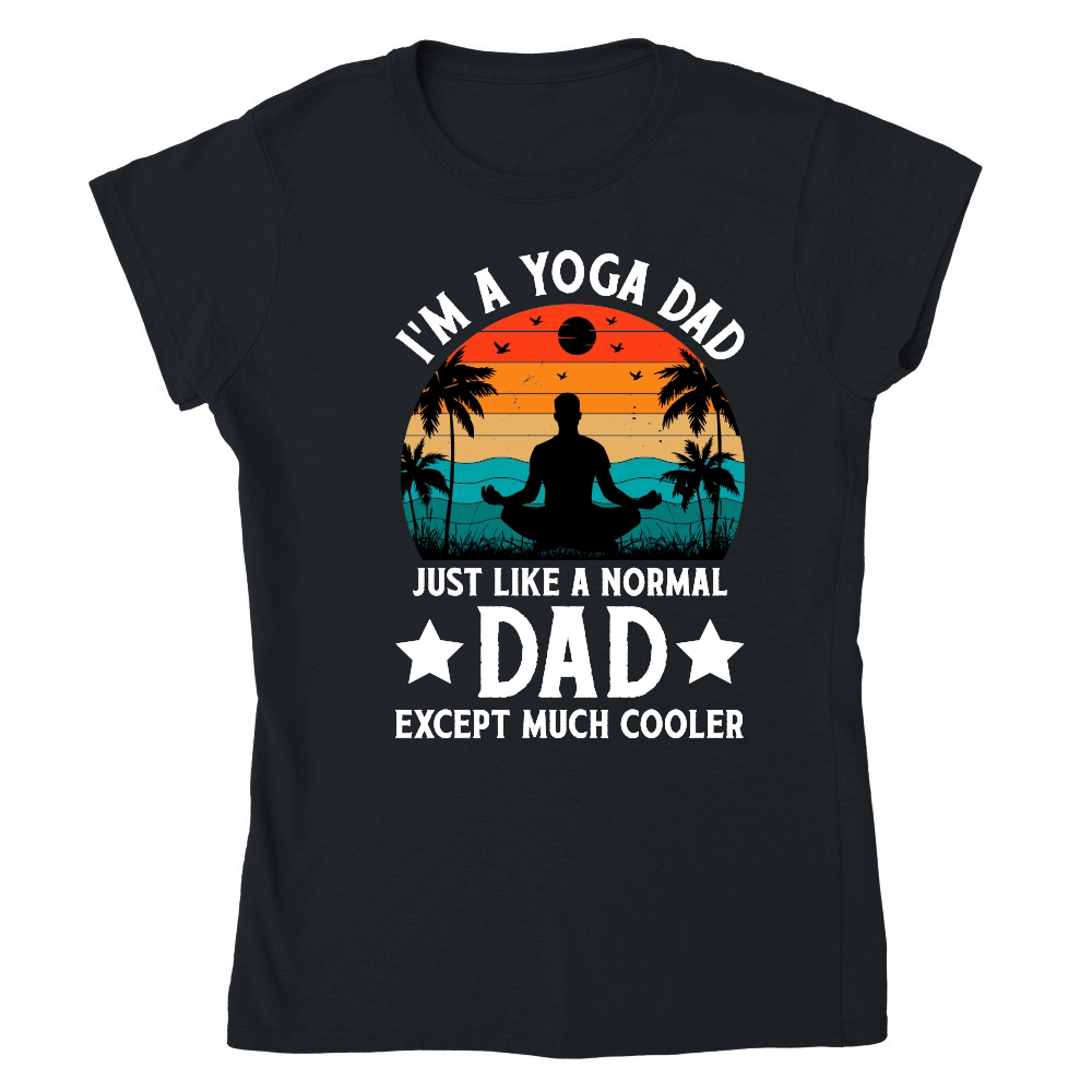 I'm A Yoga Dad Just Like A Normal Dad Except Much Cooler