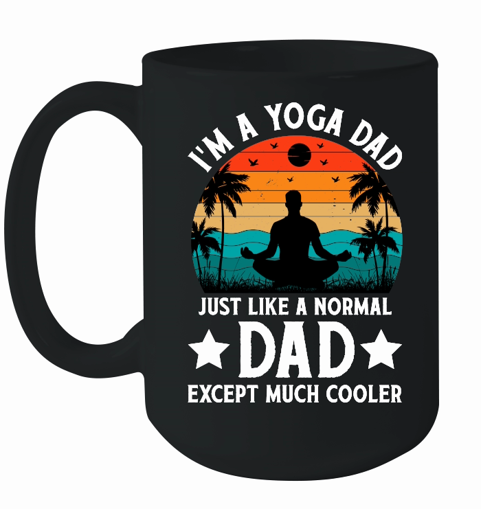 I'm A Yoga Dad Just Like A Normal Dad Except Much Cooler