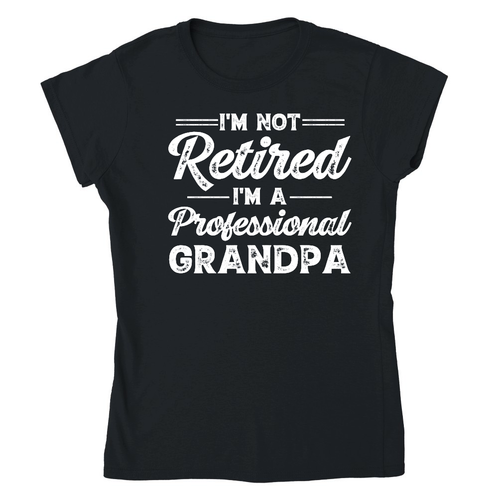 I'm Not Retired I'm A Professional Grandpa