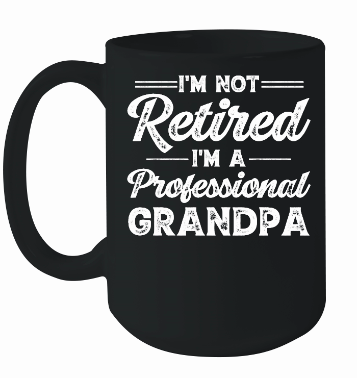 I'm Not Retired I'm A Professional Grandpa