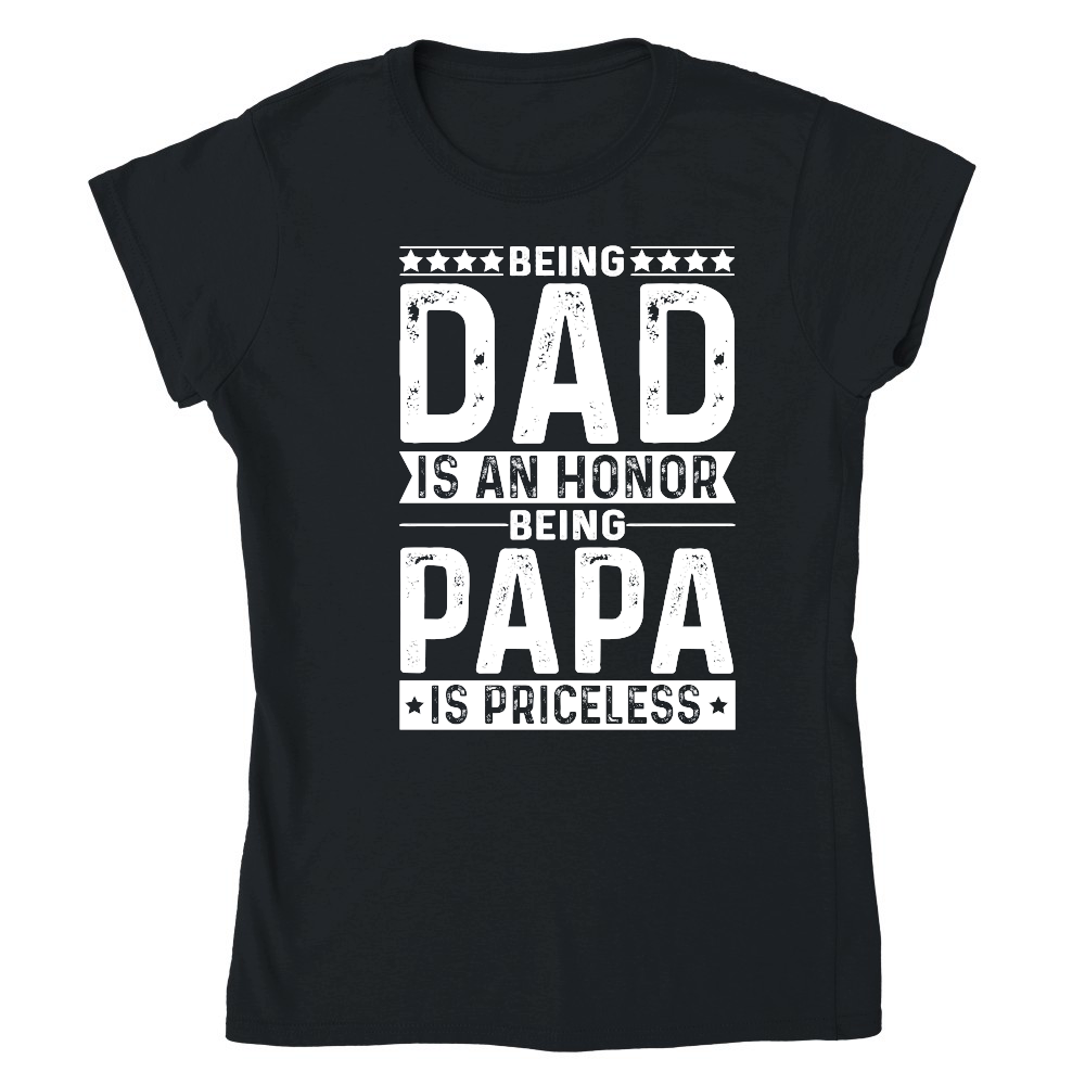 Being Dad Is An Honor Being Papa Is Priceless