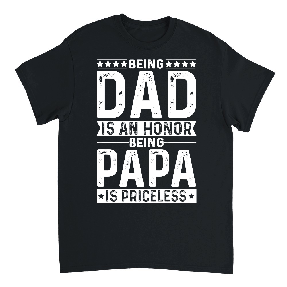 Being Dad Is An Honor Being Papa Is Priceless