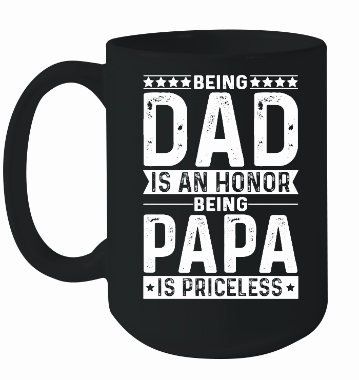 Being Dad Is An Honor Being Papa Is Priceless