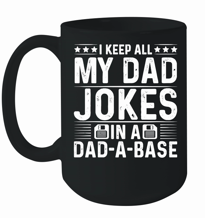 I Keep All My Dad Jokes In A Dad A Base