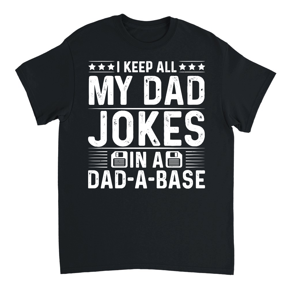 I Keep All My Dad Jokes In A Dad A Base