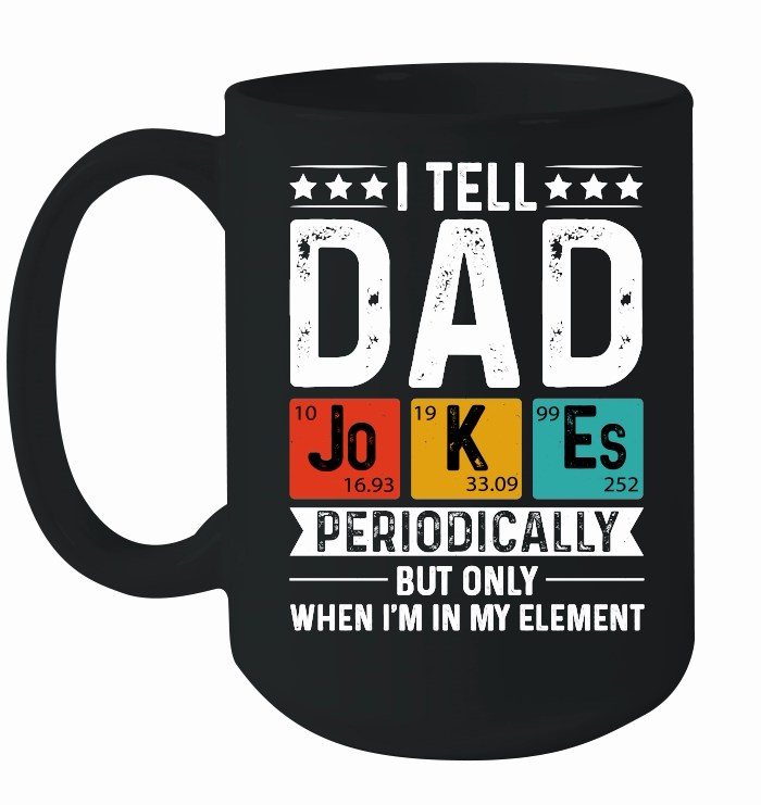 I Tell Dad Jokes Periodically But Only When I'm My Element