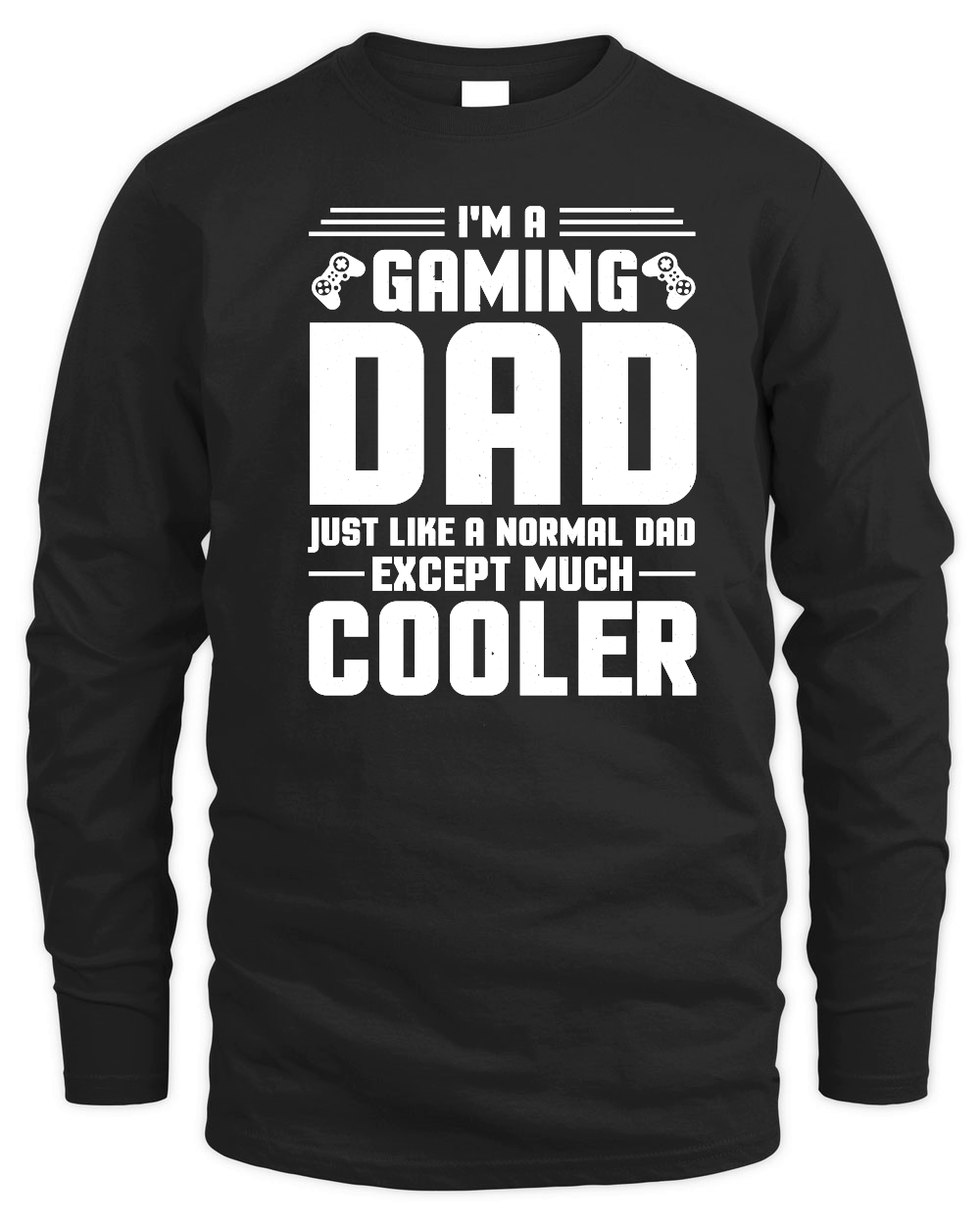 I'm a Gaming Dad Just Like a Normal Dad Except Much Cooler