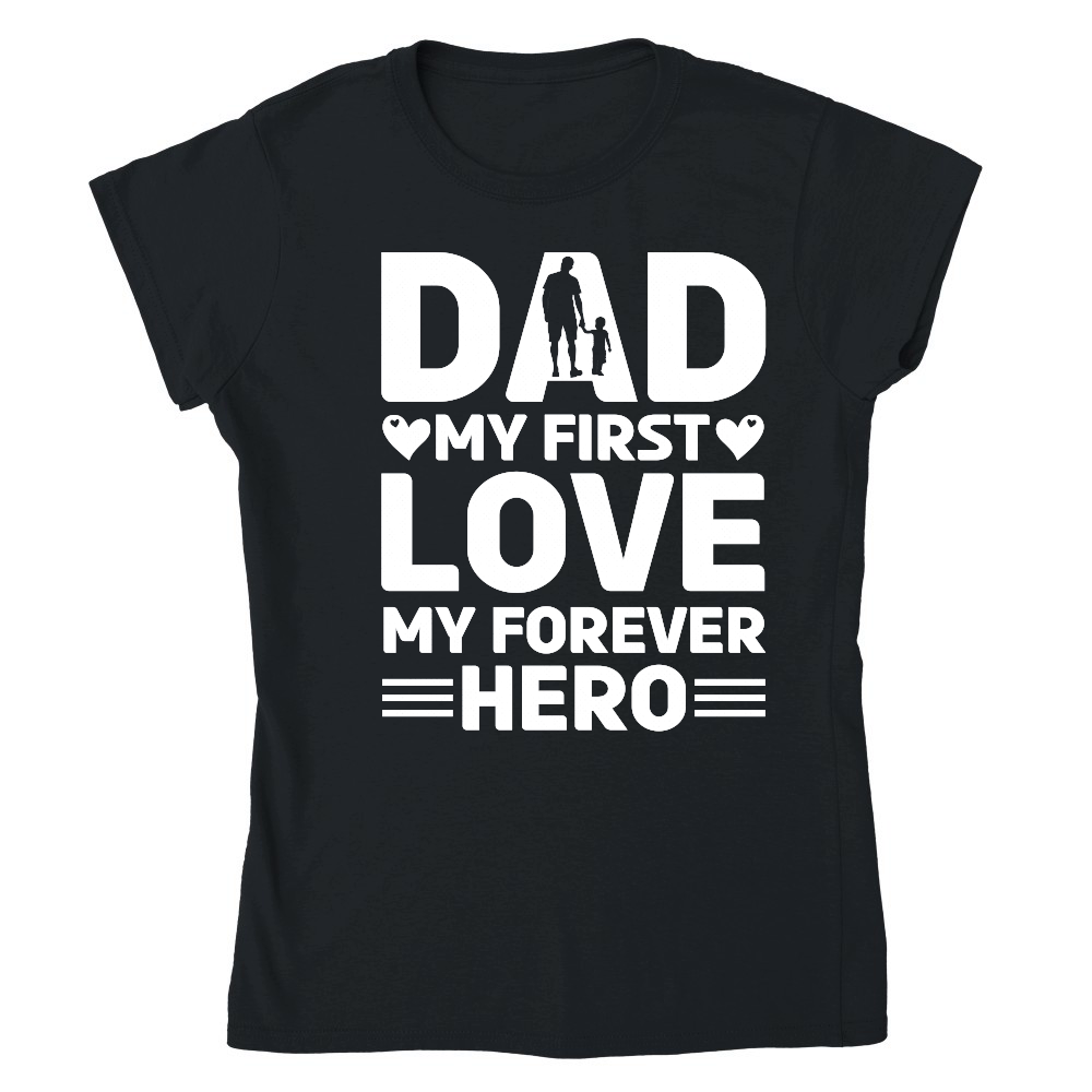 Dad My First Love My Forever Hero Design