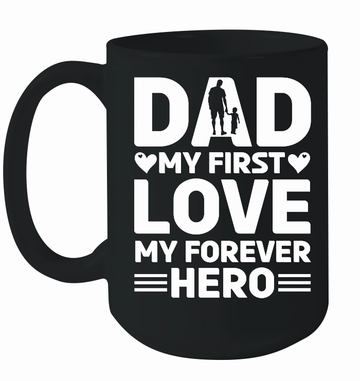 Dad My First Love My Forever Hero Design