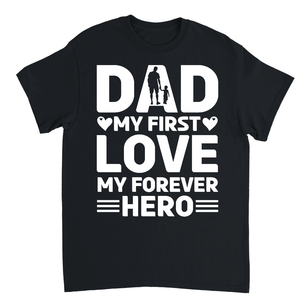 Dad My First Love My Forever Hero Design