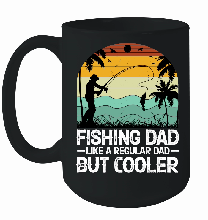 Fishing Dad Like A Regular Dad But Cooler