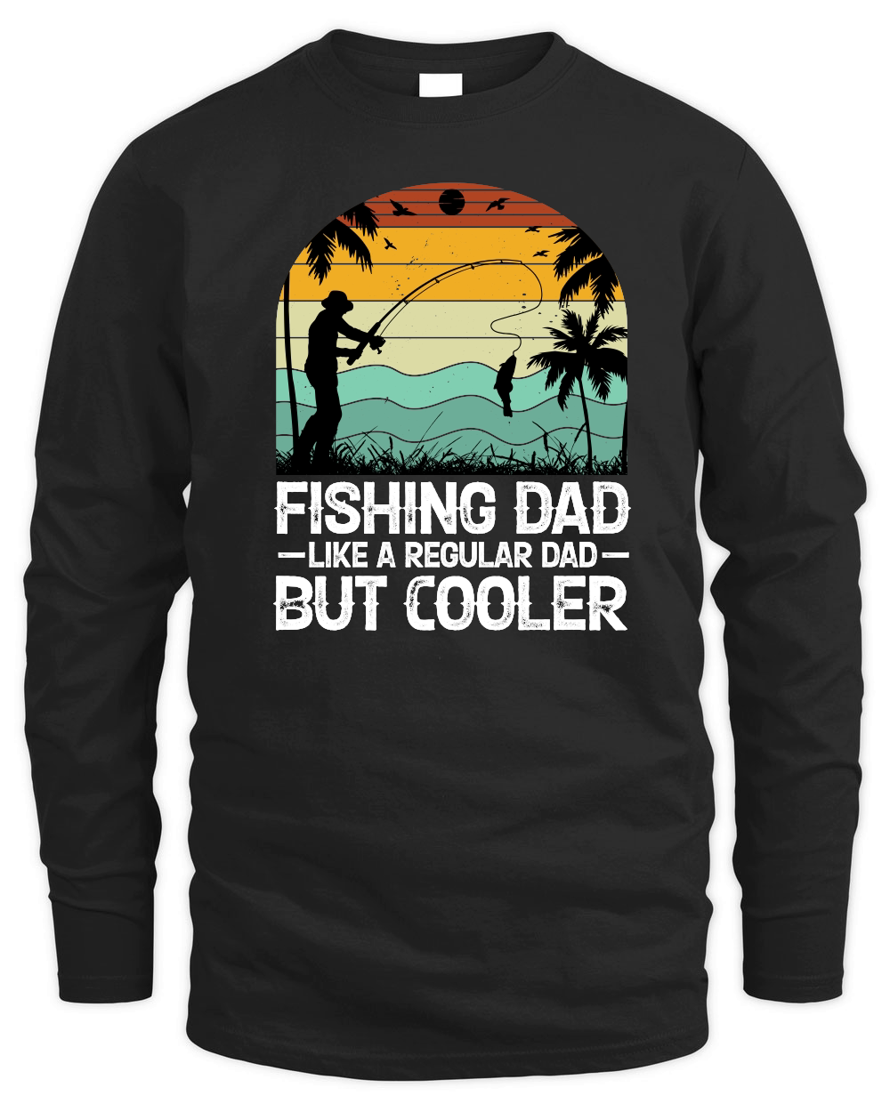 Fishing Dad Like A Regular Dad But Cooler