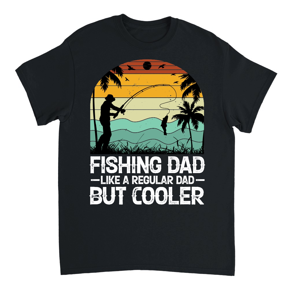 Fishing Dad Like A Regular Dad But Cooler