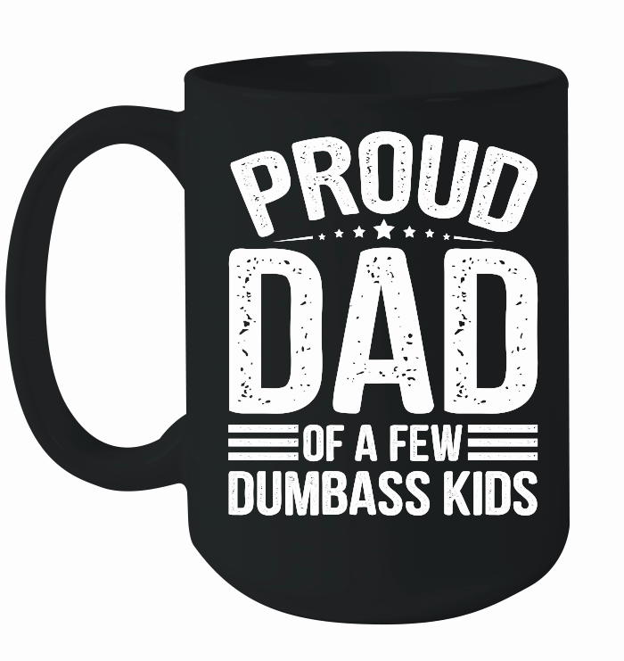 Proud Dad Of A Few Dumbass KIds